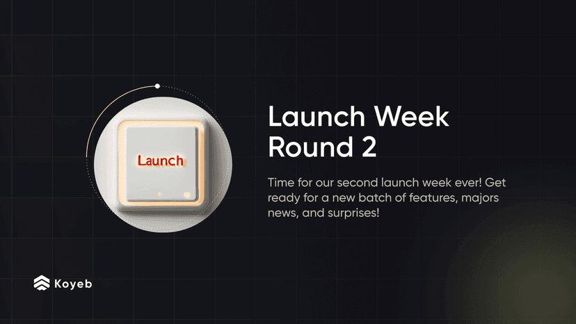 Koyeb Launch Week: Round 2